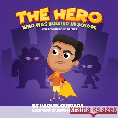 The Hero: Who Was Bullied In School Raquel Quezada Jason Velazquez 9781736951361 C.E.M. Press