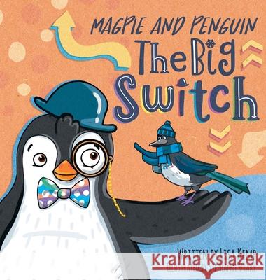 Magpie and Penguin: The Big Switch Lisa Kemp, Stephanie Drake, Chantal Drake 9781736952603 Lisa Kemp