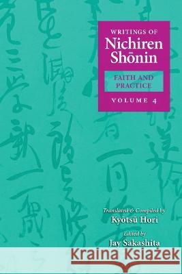 Writings of Nichiren Shonin Faith and Practice: Volume 4 Kyotsu Hori Jay Sakashita Shinkyo Warner 9781736955727