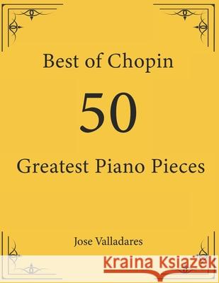 Best of Chopin: 50 Greatest Piano Pieces Jose Valladares 9781736955932 CSP