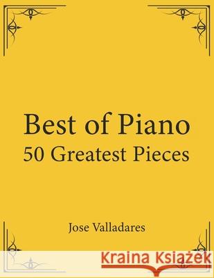 Best of Piano: 50 Greatest Pieces Jose Valladares 9781736955949 CSP