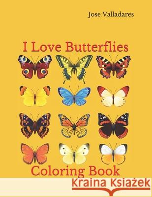 I Love Butterflies: Coloring Book Jose Valladares 9781736955963 CSP