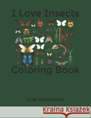 I Love Insects: Coloring Book Jose Valladares 9781736955970 CSP