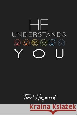 He Understands You Tim Hegwood 9781736958001 T s H Publishing