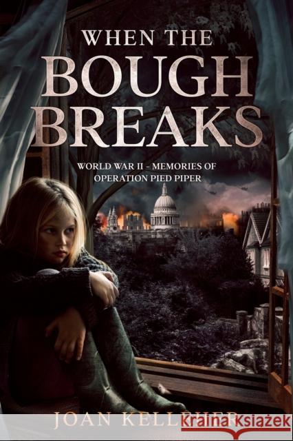 When the Bough Breaks: World War II - Memories of Operation Pied Piper Joan Kelleher 9781736959701 Battersea Origins Press