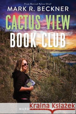 Cactus View Book Club: Murder in Surprise Mark R. Beckner 9781736960783