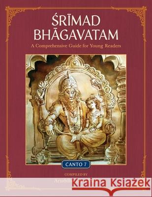 Srimad Bhagavatam: A Comprehensive Guide for Young Readers: Canto 7 Aruddha Dev 9781736961070 Krishna Homeschool