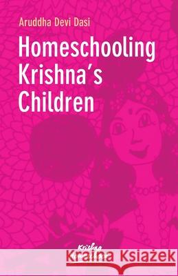 Homeschooling Krishna's Children Aruddha Dasi 9781736961094 Krishna Homeschool