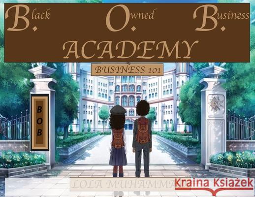 B. O. B. Academy: Business 101 Muhammad, Lola 9781736962923 Supreme Dream