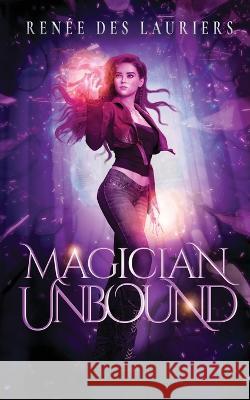 Magician Unbound Renée Des Lauriers 9781736963463 Renee Des Lauriers