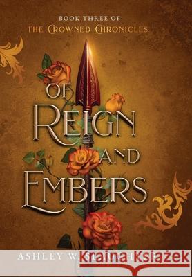 Of Reign and Embers Ashley W. Slaughter 9781736963869 AWS Writing