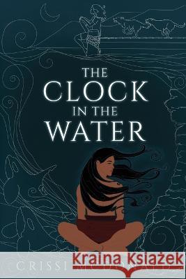 The Clock in the Water Crissi McDonald   9781736967393