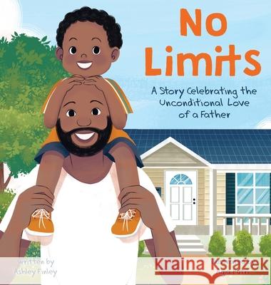 No Limits: A Story Celebrating the Unconditional Love of a Father Ashley Finley 9781736972441 Jj Carson Press, LLC