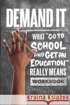 Demand It: What Go To School And Get An Education Really Means Workbook Daniel C. Manley Troy Butler 9781736973639 Stand & Withstand Integrity Group LLC