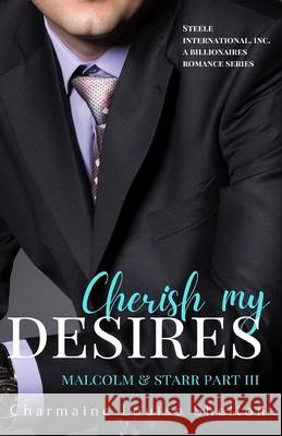 Cherish My Desires Malcolm & Starr Part III Charmaine Louise Shelton 9781736974827 Charmainelouise New York, Inc.