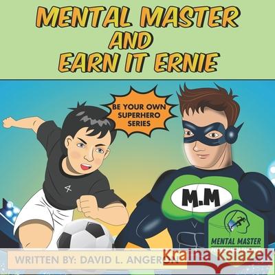 Mental Master and Earn It Ernie: Be Your Own Superhero David Angeron 9781736976890 John Melvin Publishing