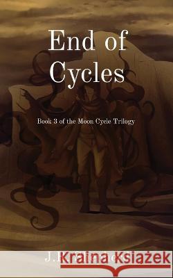 End of Cycles: Book 3 of the Moon Cycle Trilogy J R Shepherd   9781736979341 J.R. Shepherd