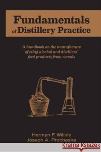 Fundamentals of Distillery Practice Herman F Willkie, Joseph A Prochaska 9781736980200