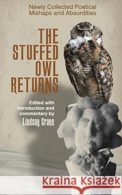 The Stuffed Owl Returns: Newly Collected Poetical Mishaps and Absurdities Lindsay Crane 9781736986417 Print and Pixel Books