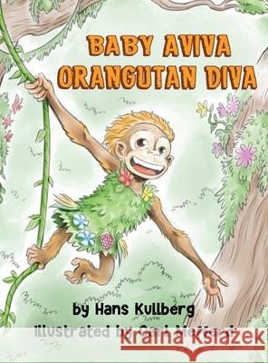 Baby Aviva Orangutan Diva: A Jungle Quest to Discover Inner Strength Hans F. Kullberg Carl Mefferd Brooke Vitale 9781736986707 Viva Arriba Aviva Books