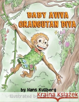 Baby Aviva Orangutan Diva: A Jungle Quest to Discover Inner Strength Hans F Kullberg, Carl Mefferd, Brooke Vitale 9781736986714 Viva Arriba Aviva Books