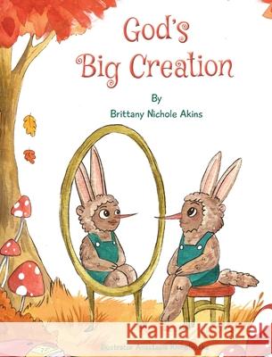 God's Big Creation: Inspirational Book That Teaches Children Self Love, Compassion, and Acceptance, Perfect Gift for Birthday's, Holiday's Brittany N. Akins 9781736988220 Brittany Akins