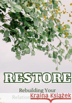 Restore: Rebuilding Your Relationship With God Troyal Tillman 9781736991459 Royalty Publishing, LLC