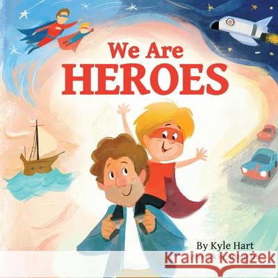 We Are Heroes Kyle R. Hart Arthur Lin 9781736992807 Sleepy Robot Books