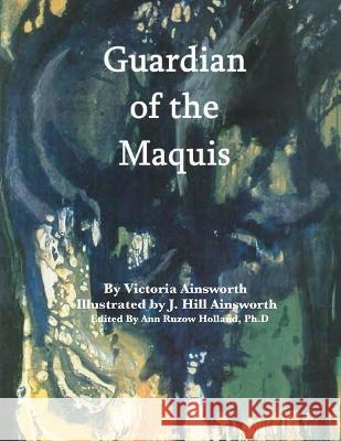 Guardian of the Maquis J. Hill Ainsworth Ann Ruzo Victoria Ainsworth 9781736995112