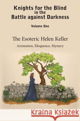 The Esoteric Helen Keller: Animation, Eloquence, Mystery Doug Baldwin 9781736995303