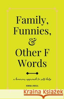 Family, Funnies, and Other F Words Erika Bell Bob Howard 9781736995402