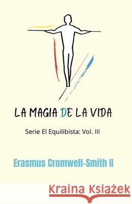 La magia de la vida Erasmus, II Cromwell-Smith 9781736996850 Rchc LLC