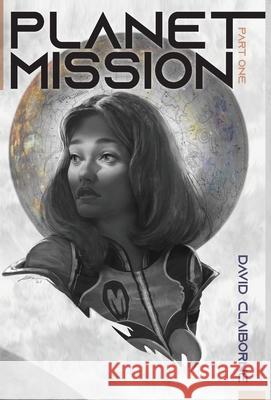 Planet Mission: Part I David Claiborne 9781736997109