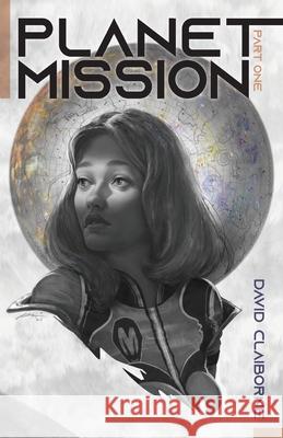 Planet Mission: Part I David Claiborne 9781736997116