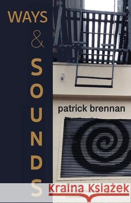 Ways & Sounds: Inquiries. Interconnections. Contours. Patrick Brennan 9781736998311