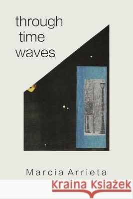 through time waves Marcia Arrieta, Marcia Arrieta 9781736998335