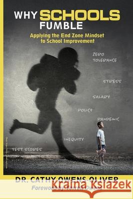 Why Schools Fumble: Applying the End Zone Mindset to School Improvement Cathy Owens-Oliver 9781736998601 Educational Effectiveness Group