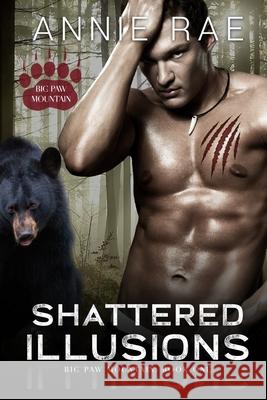 Shattered Illusions: A Bear Shifter Paranormal Romance Annie Rae 9781737005704 Rae of Romance, LLC