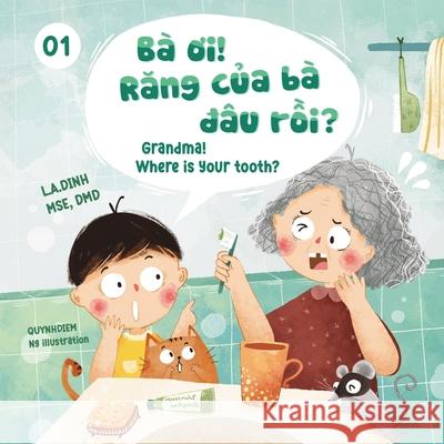 Ba Oi! Rang Cua Ba Dau Roi? Grandma! Where Is Your Tooth? Quynhdiem Ng Đinh Hoa Lư L. a. Dinh 9781737006725 Boto Books