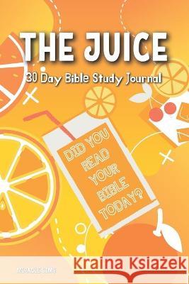 The Juice: 30- Day Bible Study Journal Miracle Sims 9781737008804