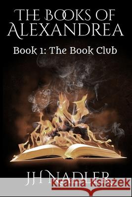 The Books of Alexandrea: Book 1: The Book Club Jh Nadler 9781737009818 Workingcat, Inc
