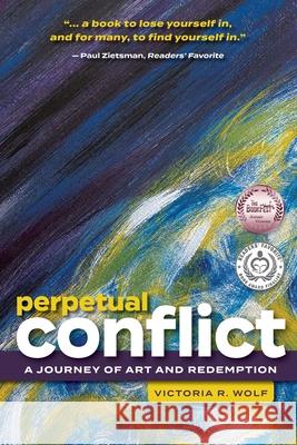 Perpetual Conflict: A Journey of Art and Redemption Victoria Wolf 9781737010623 Wolf Design and Marketing
