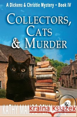 Collectors, Cats & Murder: A Dickens & Christie Mystery Kathy Manos Penn 9781737011705 Manos Penn and Ink