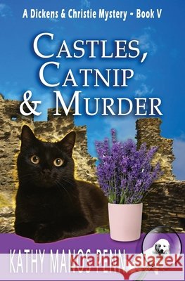 Castles, Catnip & Murder: A Dickens & Christie Mystery Kathy Manos Penn 9781737011712 Manos Penn and Ink