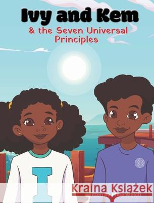 Ivy and Kem and The Seven Universal Principles Rhea Welch 9781737017400 Between the Lions Services
