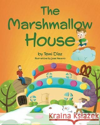 The Marshmallow House: A Book About The Importance of Creativity Temi Díaz, Jose Navarro, Elena Horas San Martín 9781737019923 Inner Truth Books