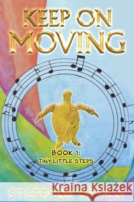 Keep On Moving: Tiny Little Steps Steffani Seven, Steffani Seven 9781737020509