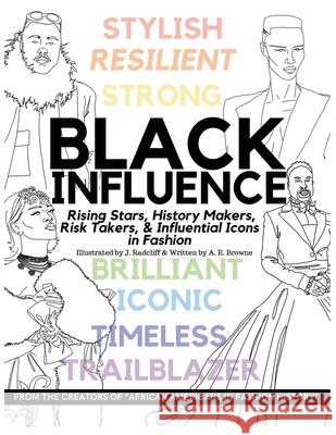 Black Influence: Rising Stars, History Makers, Risk Takers, and Influential Icons in Fashion J. Radcliff A. E. Browne 9781737021582 Form 2 Fashion