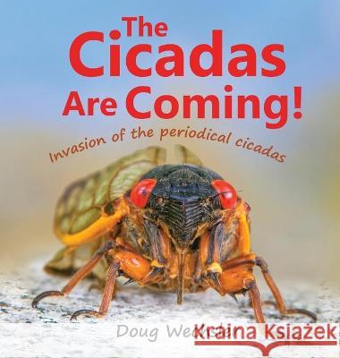 The Cicadas Are Coming!: Invasion of the Periodical Cicadas Doug Wechsler 9781737021704