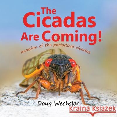 The Cicadas Are Coming!: Invasion of the Periodical Cicadas! Doug Wechsler 9781737021711